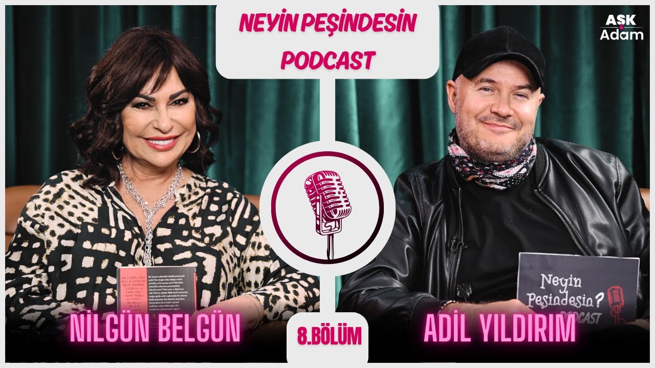 Neyin Peşindesin Podcast | Adil Yıldırım | Konuk: Nilgün Belgün