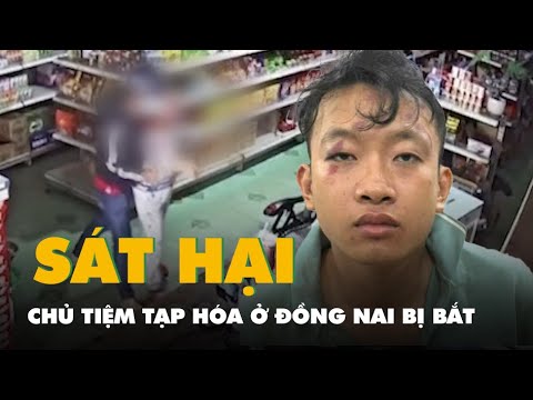 Nghi phạm sát hại chủ tiệm tạp hóa ở Đồng Nai bị bắt sau hơn 5 giờ gây án