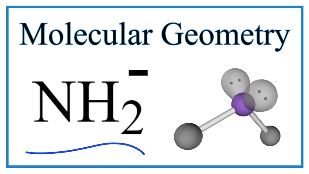 NH2 -  Molecular Geometry, Bond Angles (and Electron Geometry)