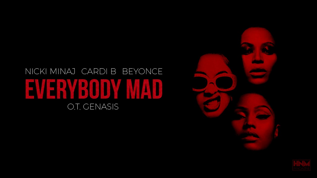 Nicki Minaj, Cardi B, Beyonce, O.T. Genasis - Everybody Mad [MASHUP]