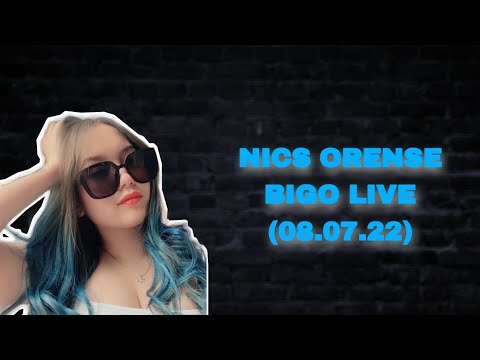 NICS ORENSE BIGO LIVE (08.07.22)