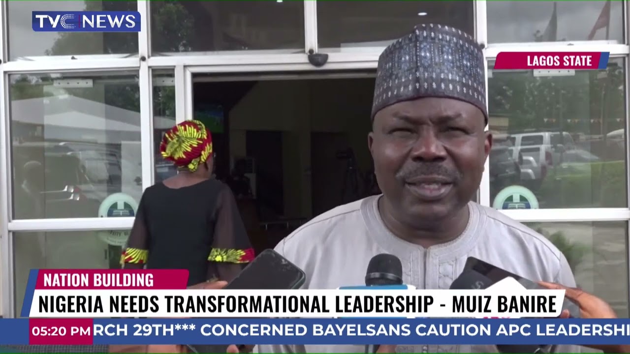 Nigeria Needs Transformation Leadership - Muiz Banire