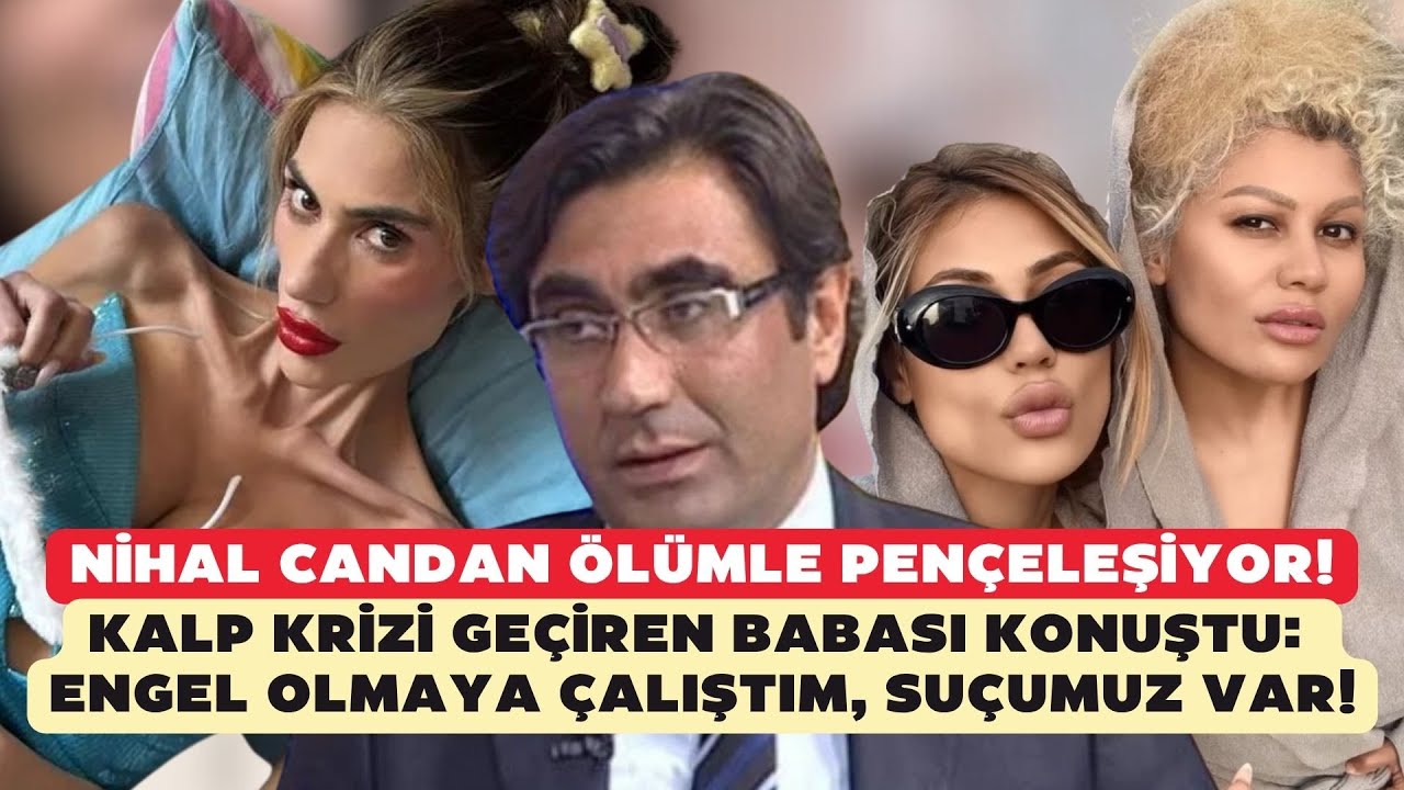 Nihal Candan ölümle pençeleşiyor! Kalp krizi geçiren baba Hakan Candan konuştu: Suçumuz var!