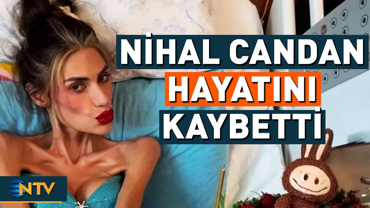 Nihal Candan, Who Dropped to 25 Kilos, Lost Her Life | NTV