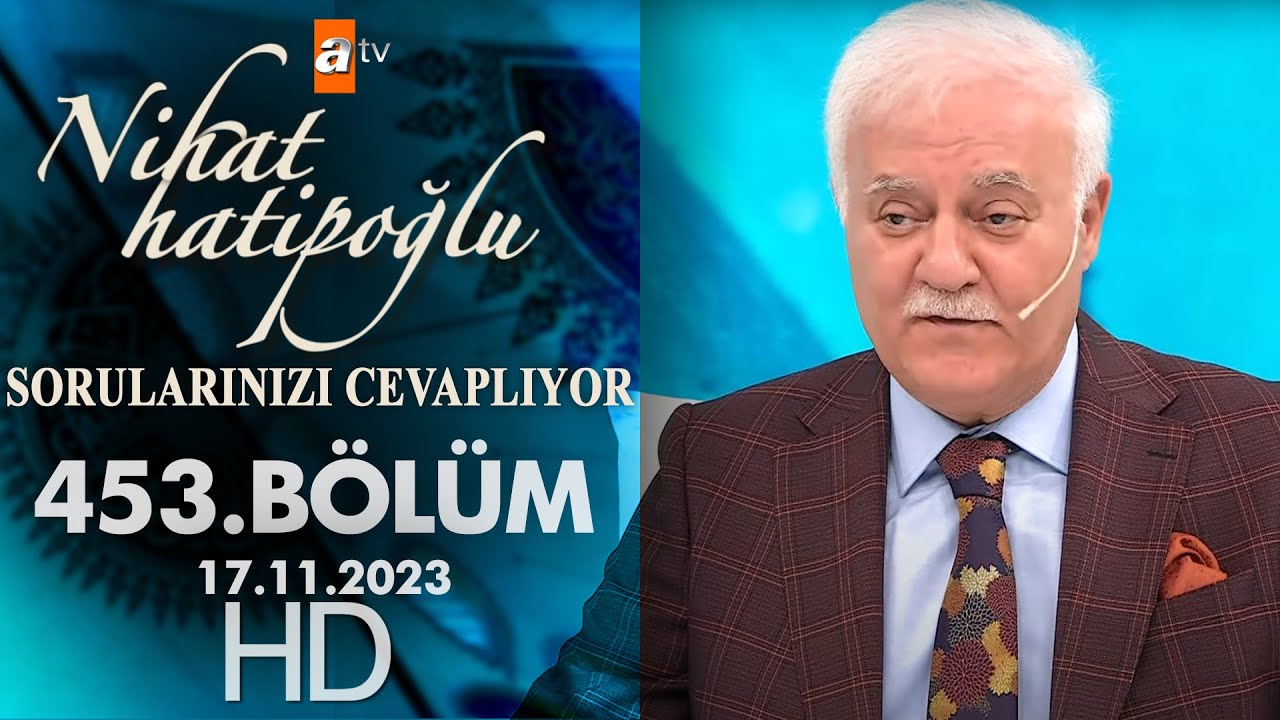 Nihat Hatipoğlu Sorularınızı Cevaplıyor 453. Bölüm  | 17 Kasım 2023