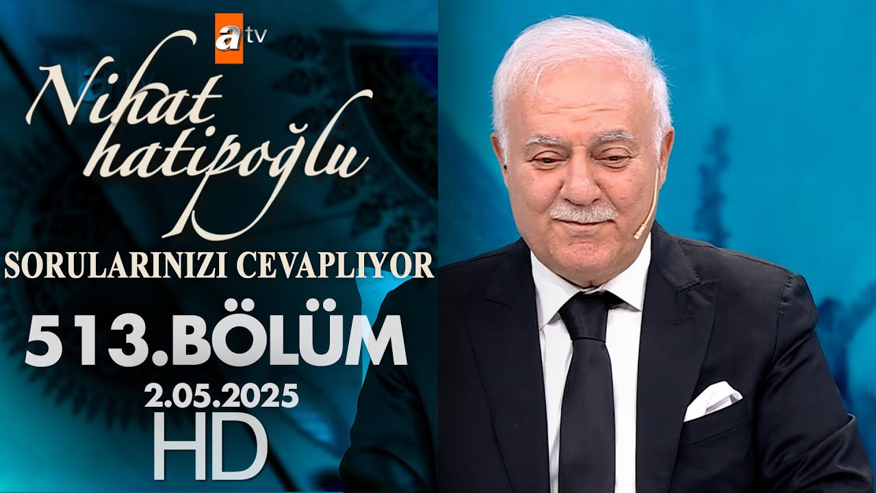 Nihat Hatipoğlu Sorularınızı Cevaplıyor 513. Bölüm | 2 Mayıs 2025