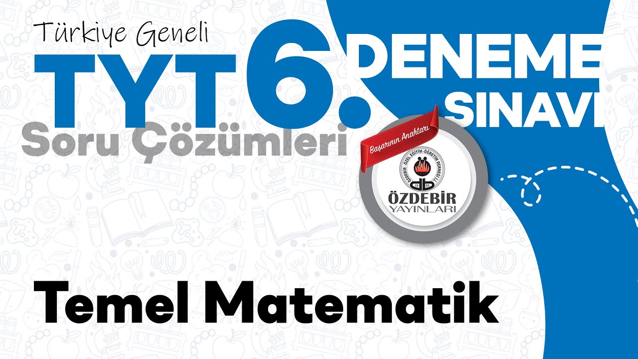 Nisan 2025 - YKS 6. Deneme Sınavı TYT TEMEL MATEMATİK Çözüm Videoları