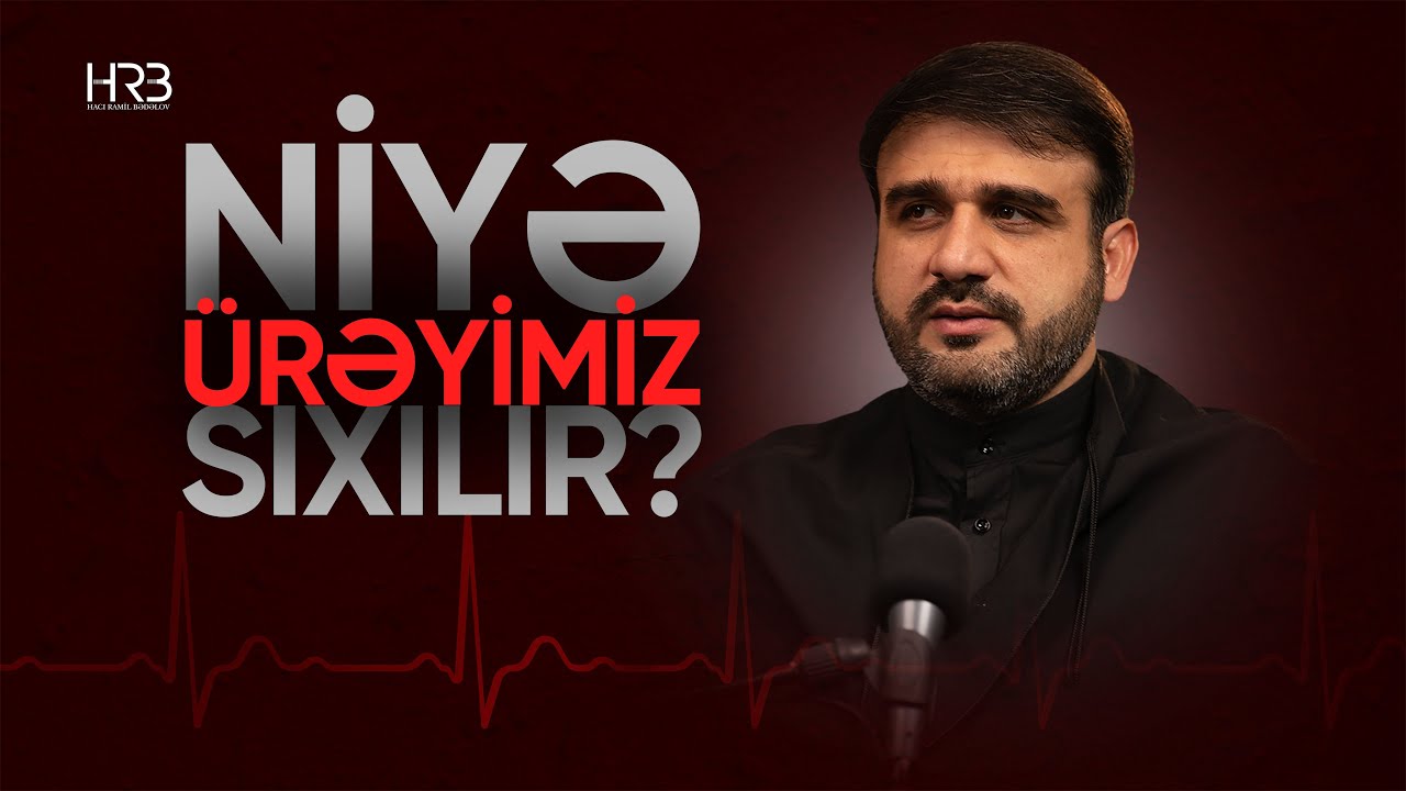 Niyə ürəyimiz sıxılır? | Hacı Ramil | 2024