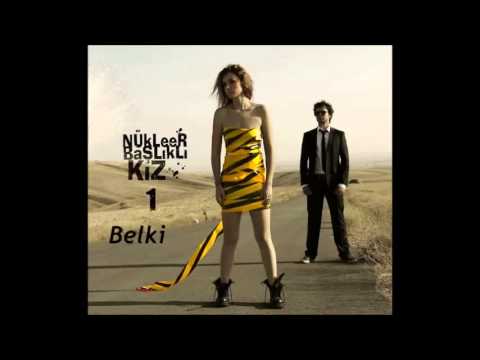 Nükleer Başlıklı Kız - Belki