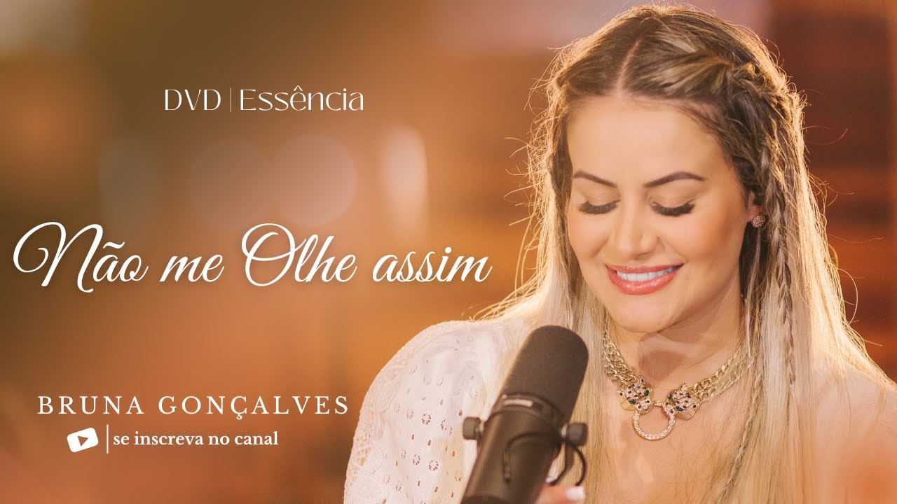 Não Me Olhe Assim - Bruna Gonçalves - DVD Essência