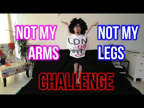 Not my arms and Not my legs Challenge - NEW!!