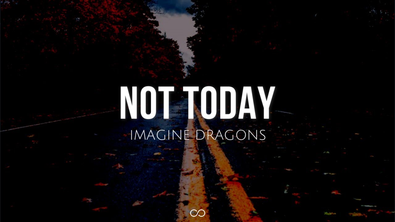 Not today (lyrics) - Imagine Dragons