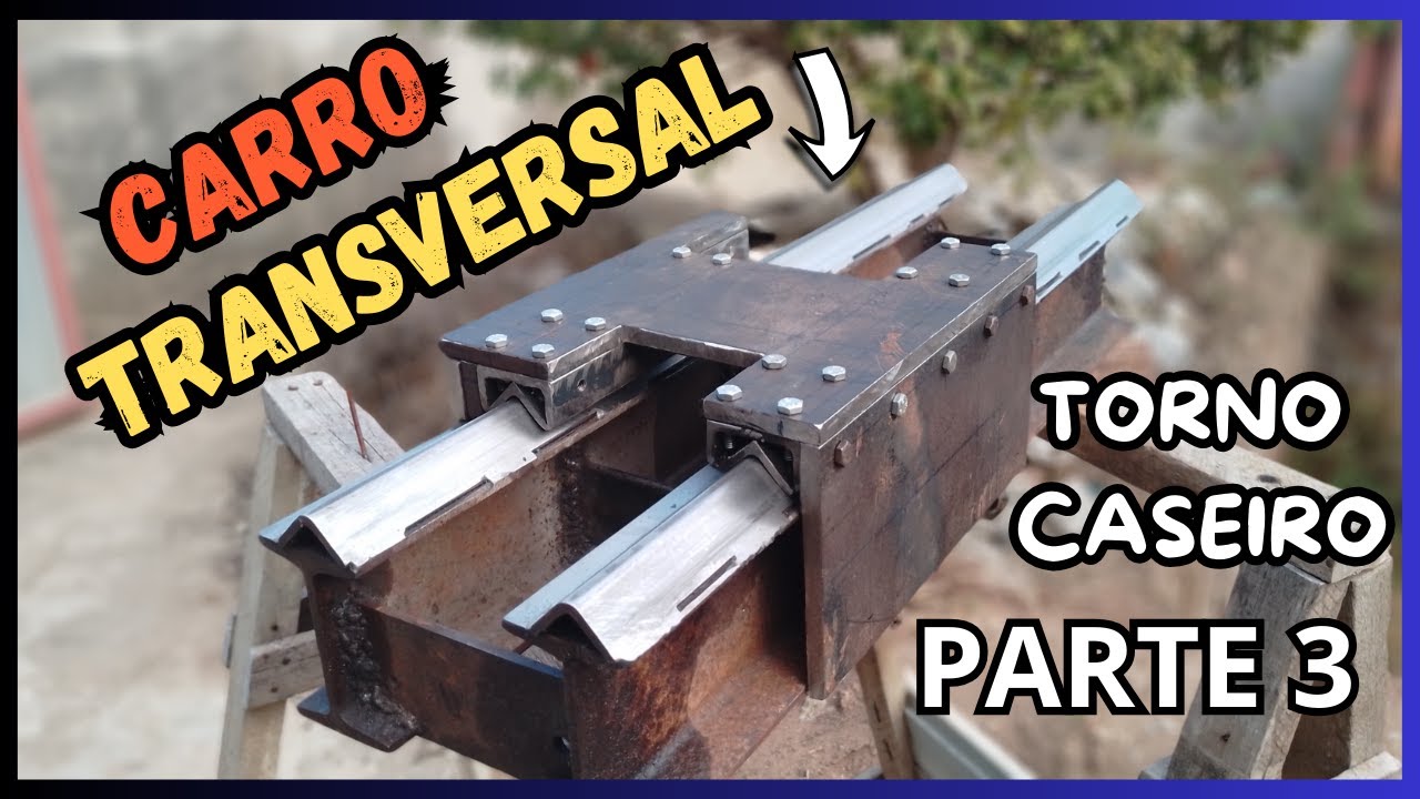 Novo projeto -TORNO CASEIRO - PARTE 3 Construção do carro transversal