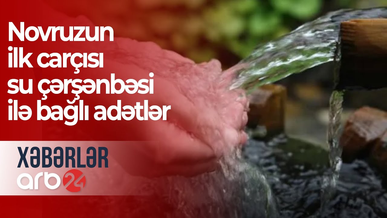 Novruzun ilk carçısı su çərşənbəsi ilə bağlı adətlər - Xəbərlər