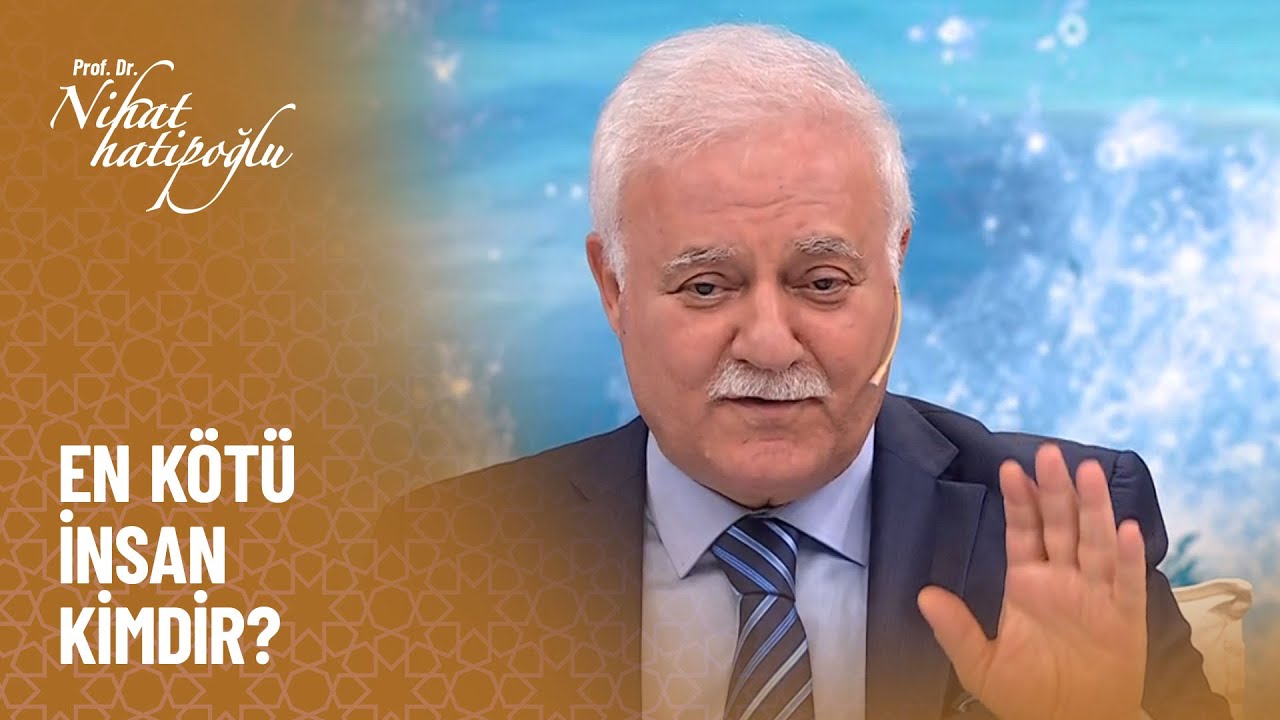 İnsanların en kötüleri kimlerdir? - Nihat Hatipoğlu ile Dosta Doğru 395. Bölüm