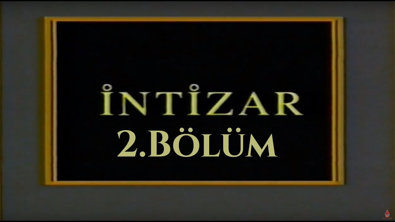 İntizar - 2.Bölüm