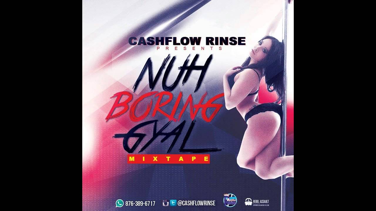 NUH BORING GYAL MIXTAPE MIXED BY CASHFLOW RINSE