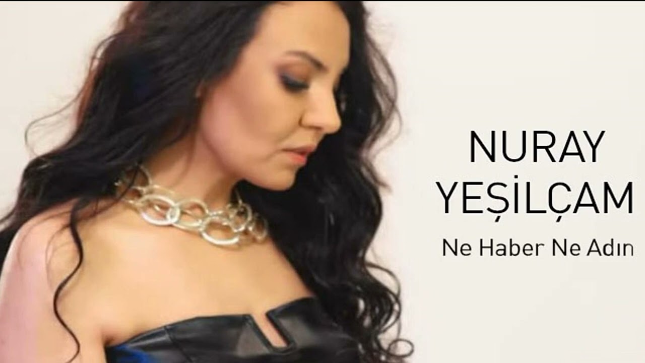 Nuray Yeşilçam - Ne Haber Ne Adın