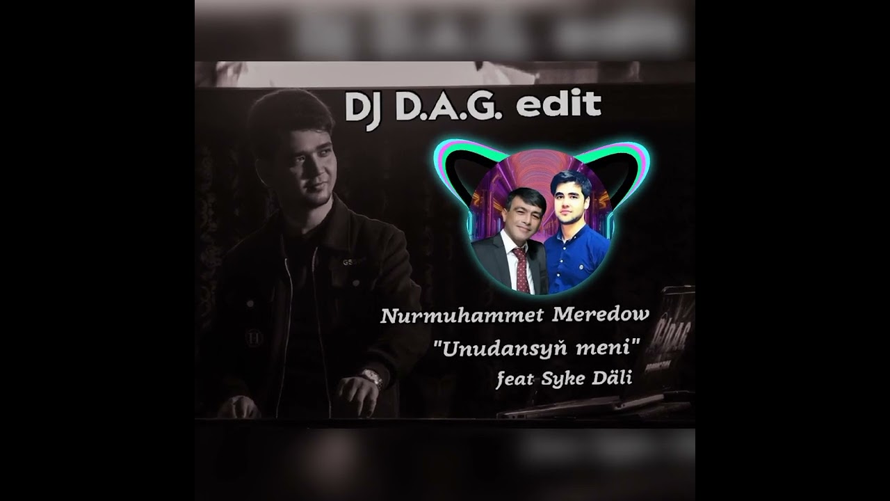 Nurmuhammet Meredow - Unudansyň meni ft. Syke Däli (DJ D.A.G. Edit)