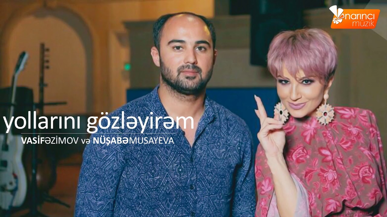 Nusabe Musayeva ( Ft Vasif Ezimov )   Yollarını Gözleyirem YENİ 2017