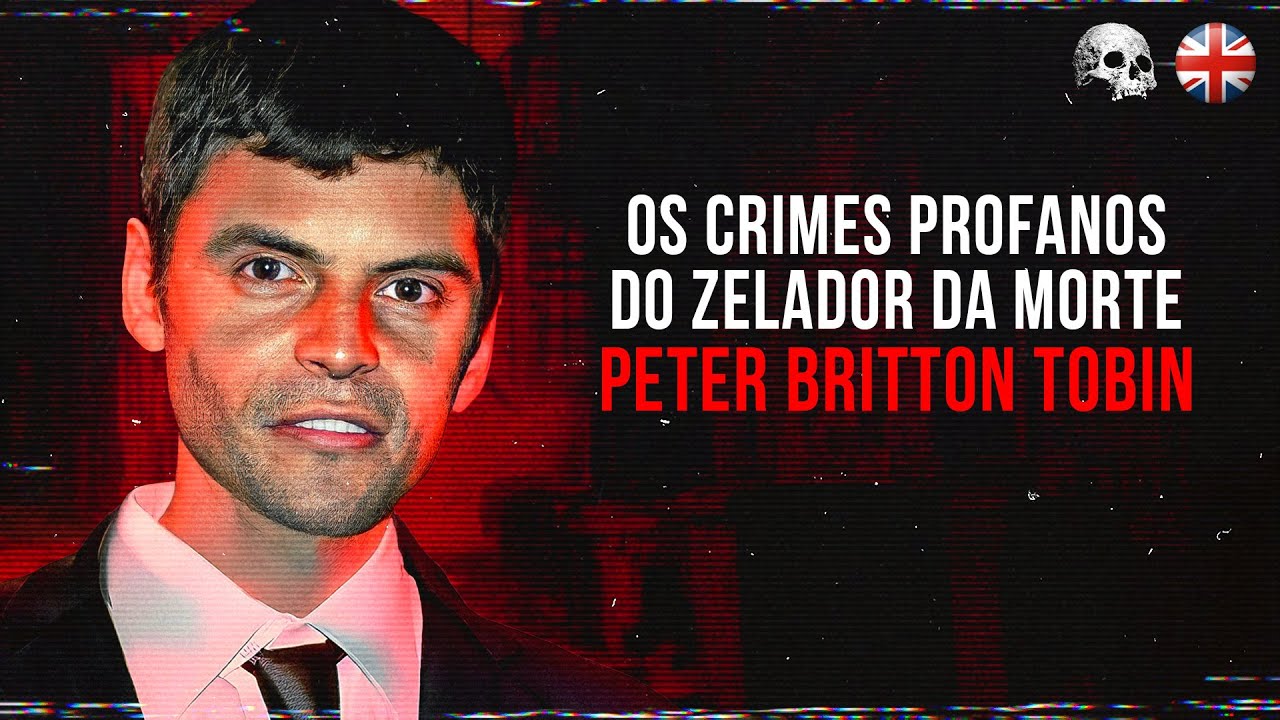 O zelador da morte: Peter Britton Tobin | Documentário criminal