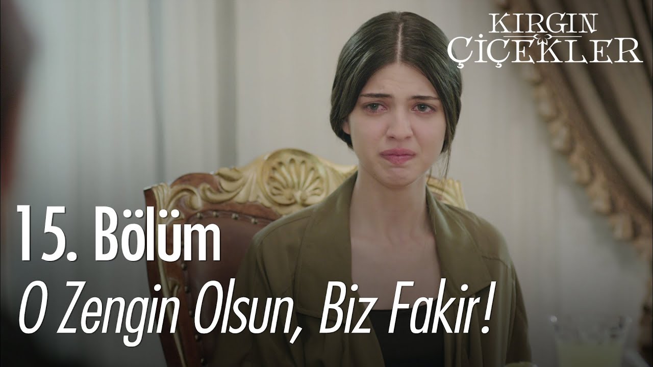 O zengin olsun, biz fakir! - Kırgın Çiçekler 15. Bölüm