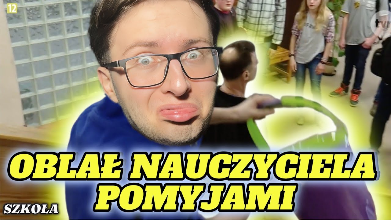 OBLAŁ NAUCZYCIELA POMYJAMI!!!*szkoła*