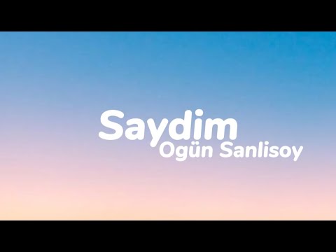 Ogün Sanlisoy - Saydim (Sözleri)
