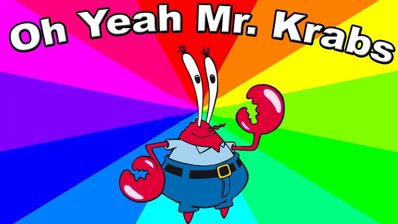 oh yeah mr krabs meme pon pon