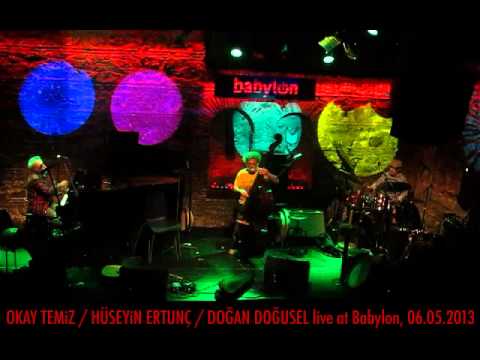 OKAY TEMiZ / HÜSEYiN ERTUNÇ / DOĞAN DOĞUSEL - live at Babylon