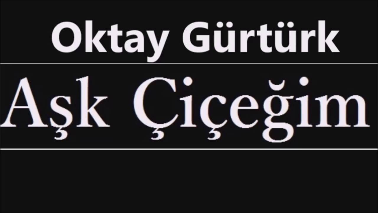 Oktay Gurturk - Aşk Çiçeğim