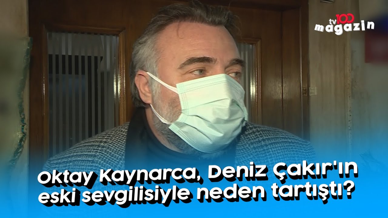 Oktay Kaynarca, Deniz Çakır'ın eski sevgilisiyle neden tartıştı?