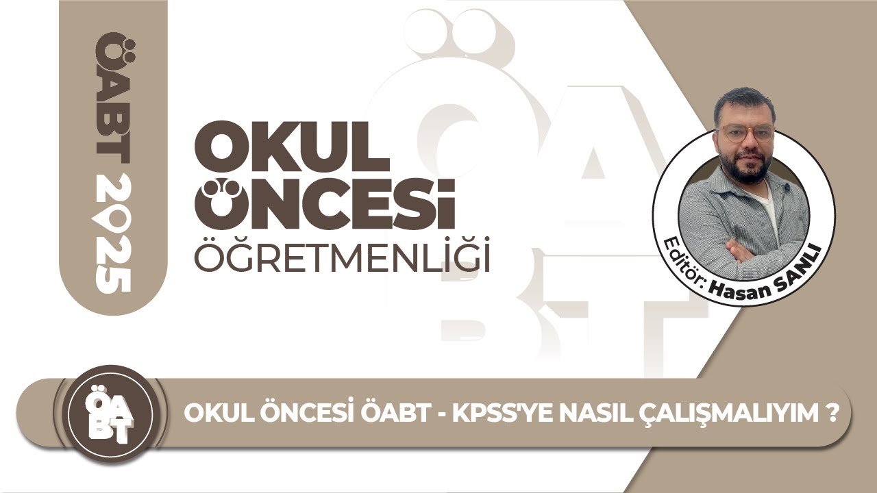 OKUL ÖNCESİ ÖABT - KPSS'YE NASIL ÇALIŞMALIYIM ? - Hasan SANLI