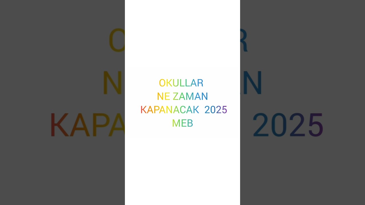 Okullar Ne Zaman Kapanacak MEB 2025