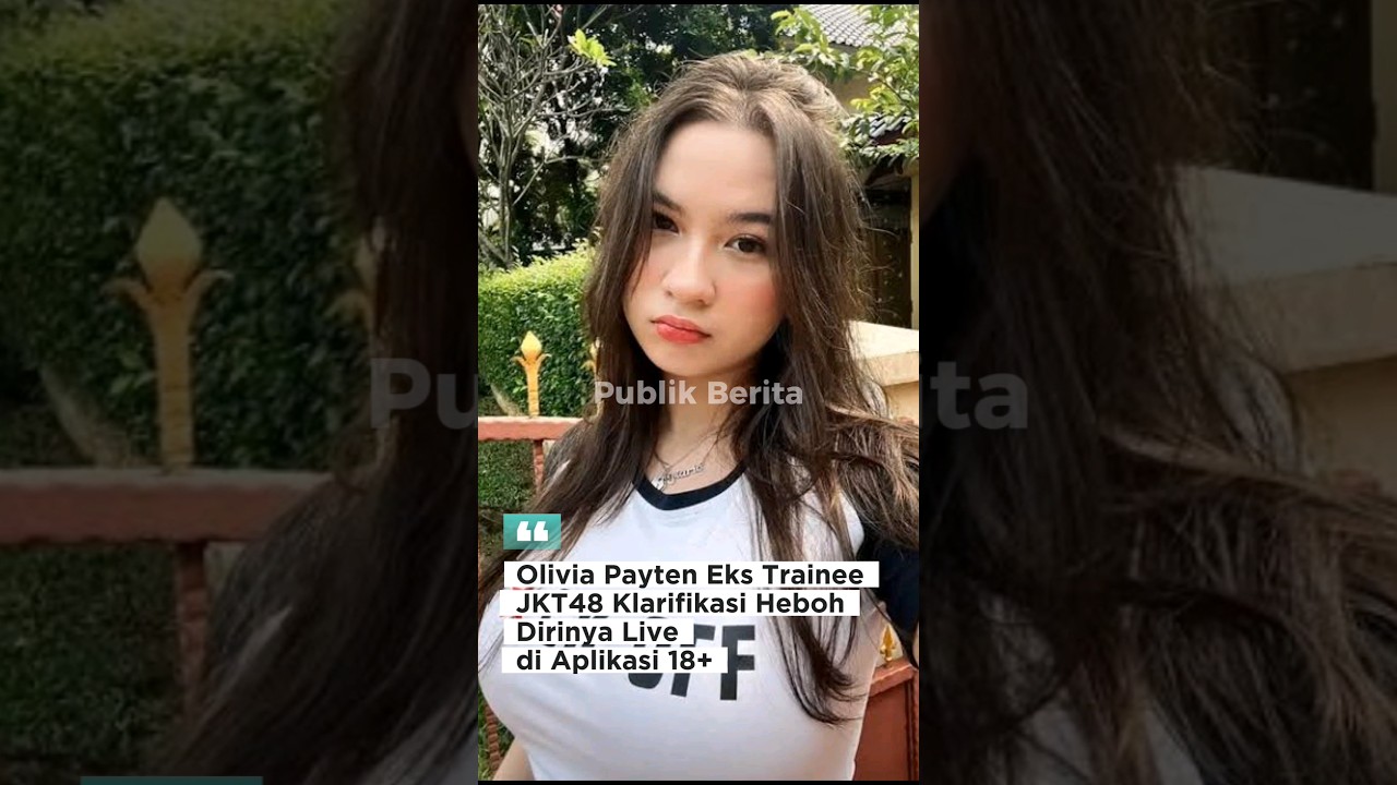 Olivia Payten Eks Trainee JKT48 Klarifikasi Heboh Dirinya Live di Aplikasi 18+ #Oliviapayten
