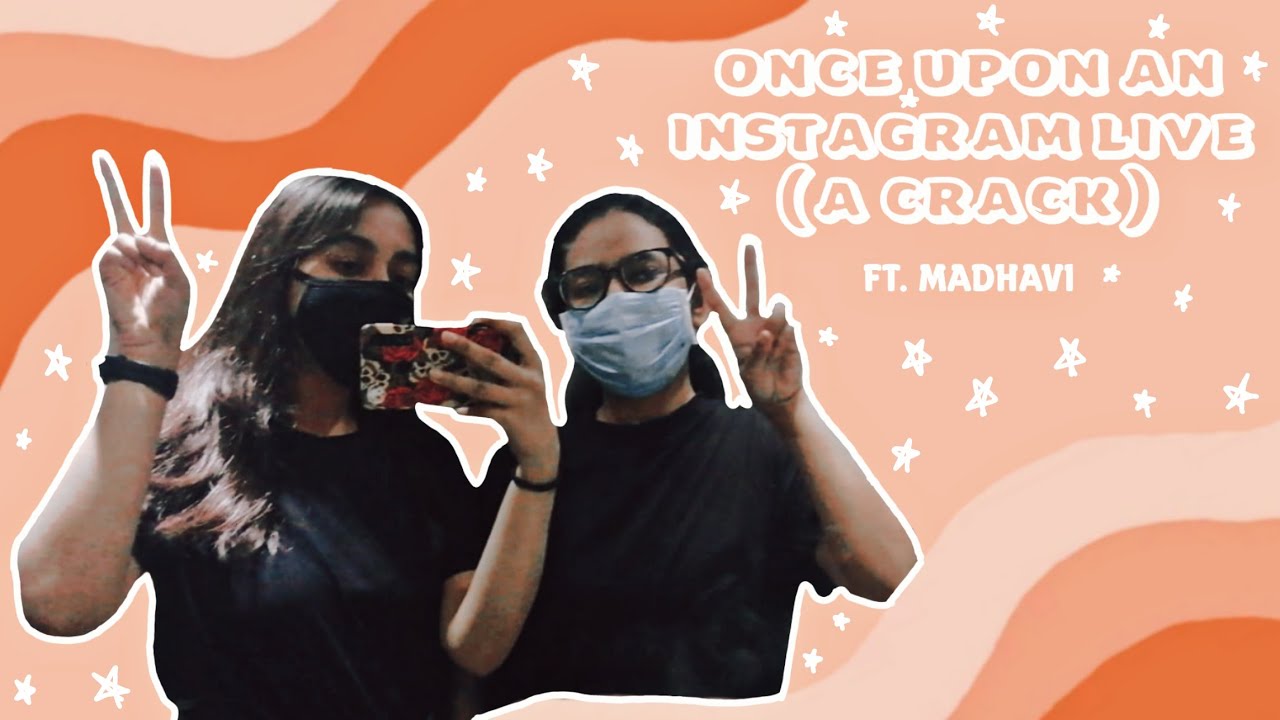 once upon an instagram live (a crack), ft. madhavi