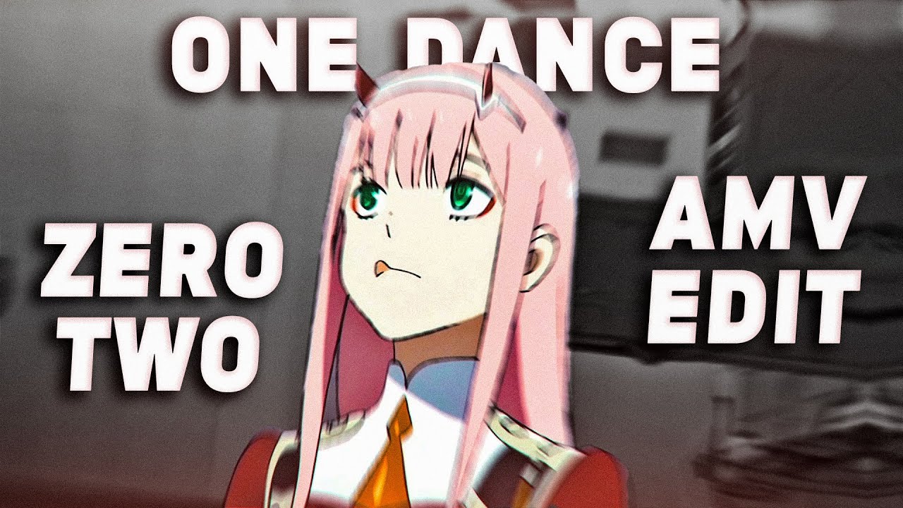 One Dance | Zero Two - Darling In The Franxx [Edit/AMV]