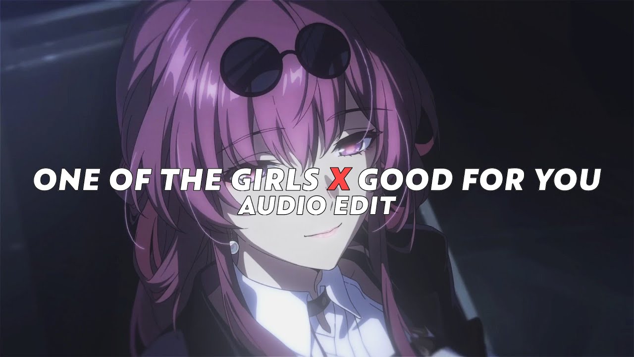 one of the girls x good for you [edit audio]