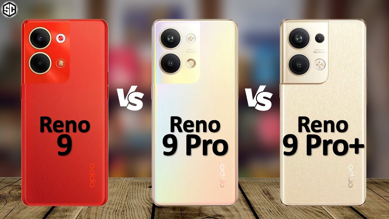 Oppo Reno 9 VS Reno 9 Pro VS Reno 9 Pro Plus