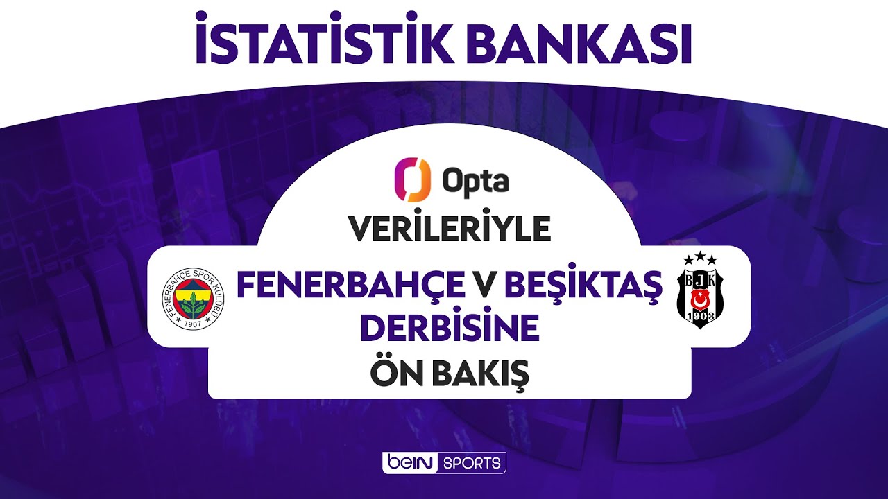 OPTA istatistikleriyle Fenerbahçe - Beşiktaş derbisine ön bakış | İstatistik Bankası