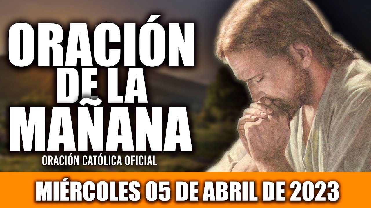 ORACION DE LA MAÑANA DE HOY MIÉRCOLES 05 DE ABRIL DE 2023| Oración Católica