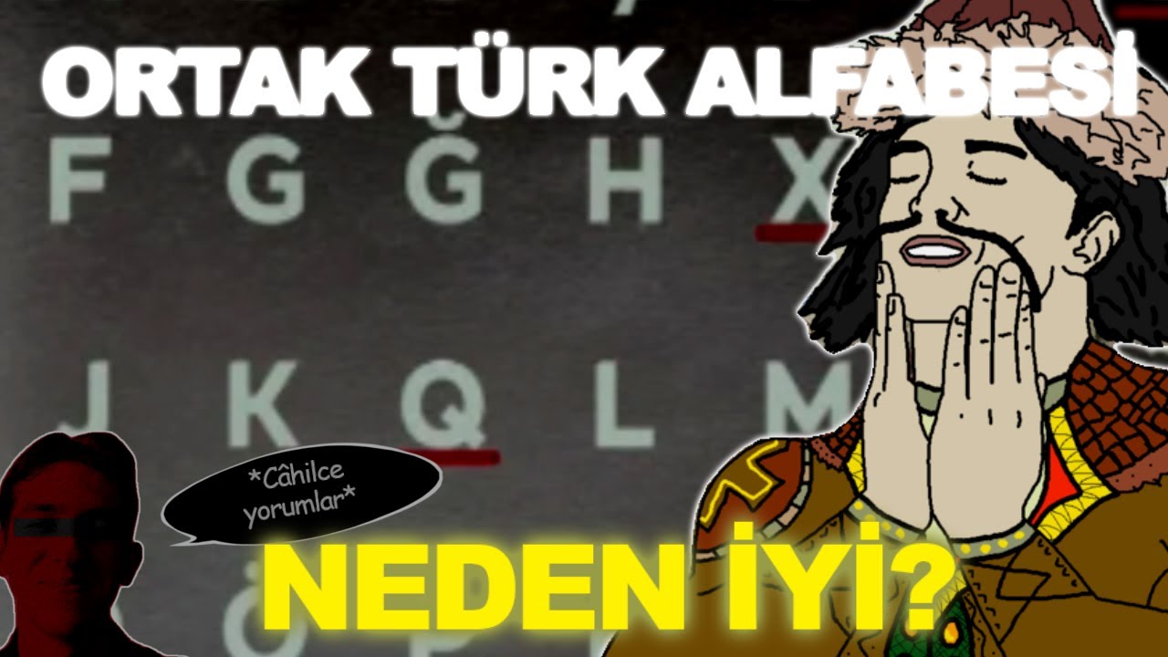 ORTAK TÜRK ALFABESİ NEDEN İYİ? (Ve bilgisizce yapılan yorumlar.)