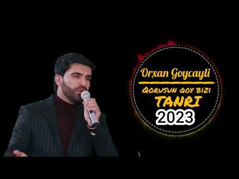 Orxan Goycayli - Qorusun qoy bizi Tanri 2023 Popuri super hitt trend mahni