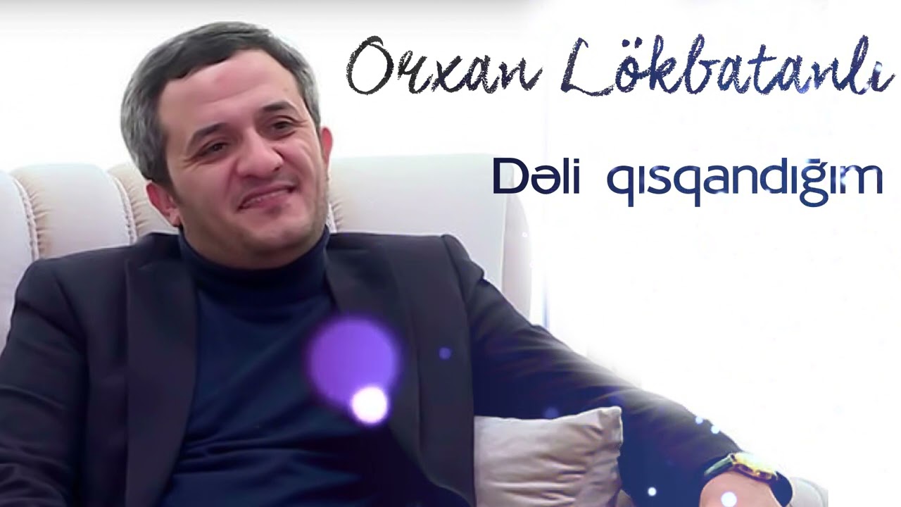 Orxan Lokbatanli - Deli Qisqandigim (Yeni 2022)
