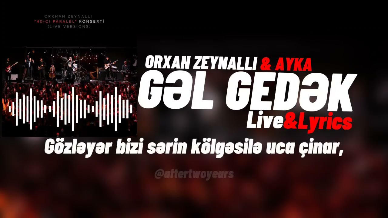 Orxan Zeynallı-Gəl Gedək (Live)(Lyrics) #orkhanzeynallı #AiD#host #azrap #sözleri(@a2ymusic34)