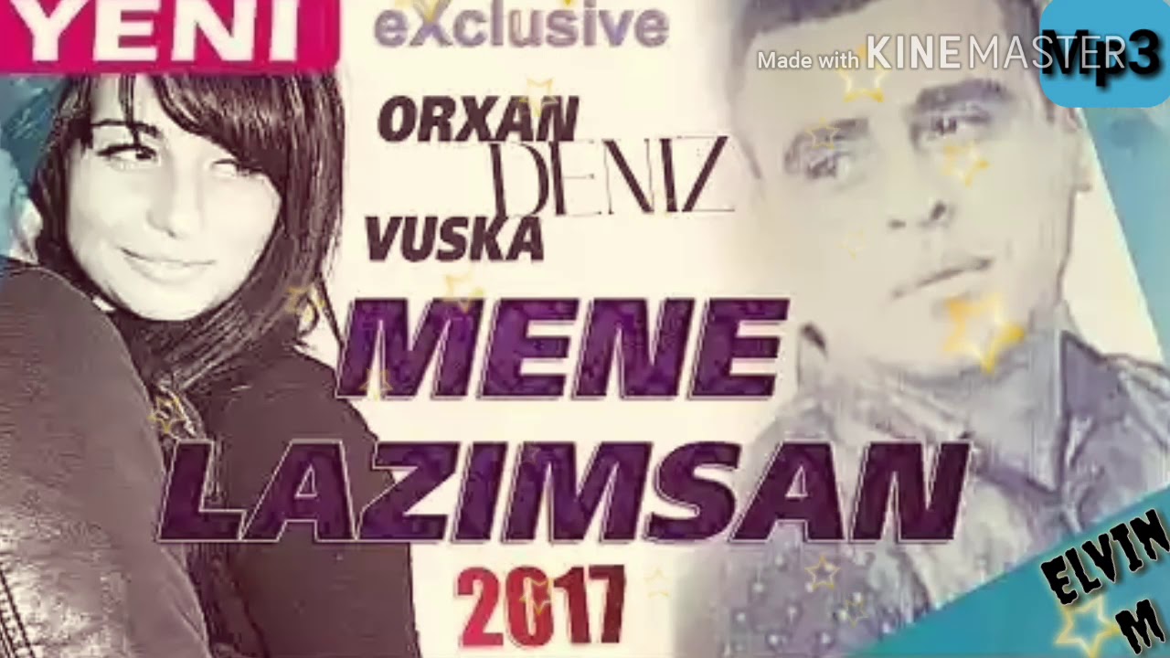 Orxan.Deniz.ft.Vuska.Deniz.Mene.Lazimsan.2017 yeni ( Exclusive)