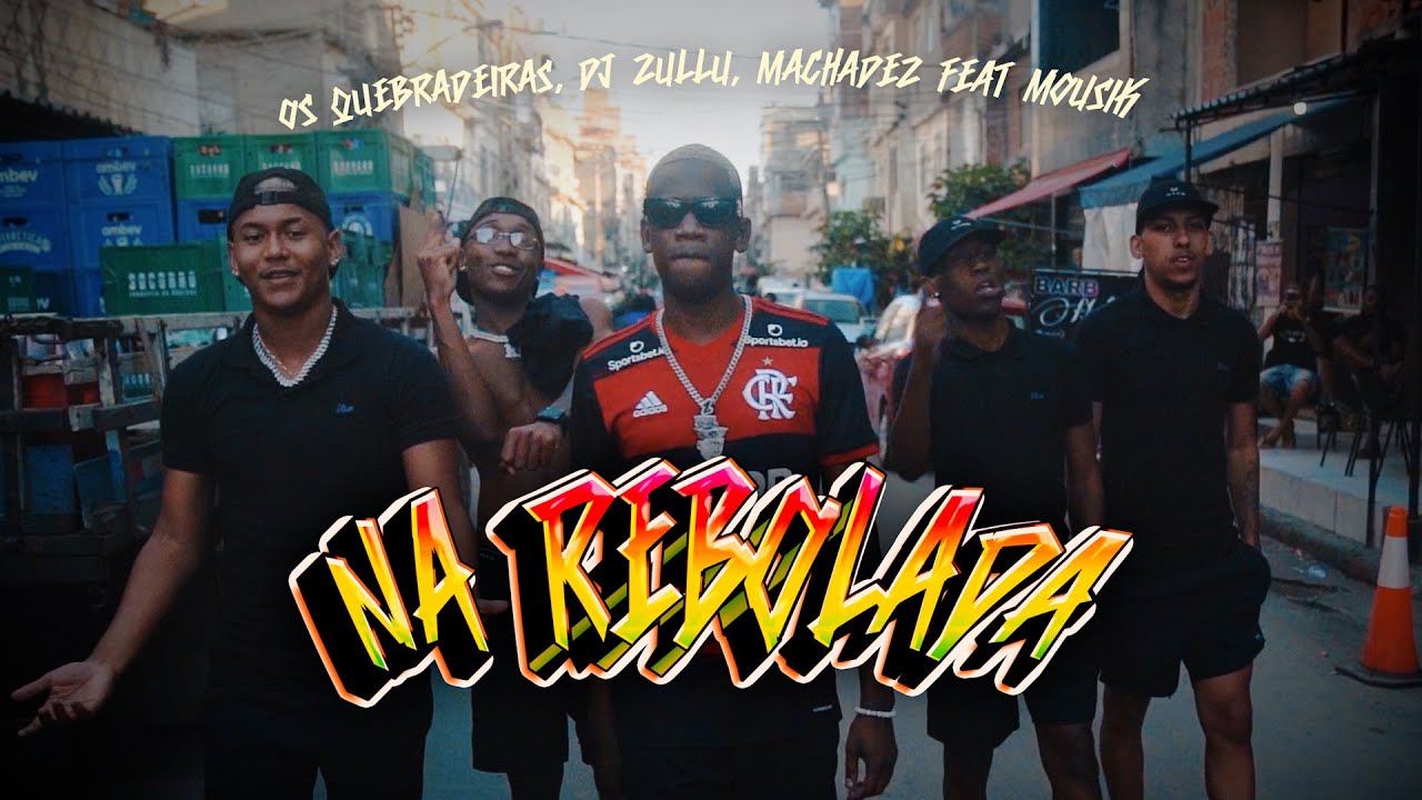 Os Quebradeiras, DJ Zullu, Machadez feat. Mousik - Na Rebolada (Clipe Oficial)
