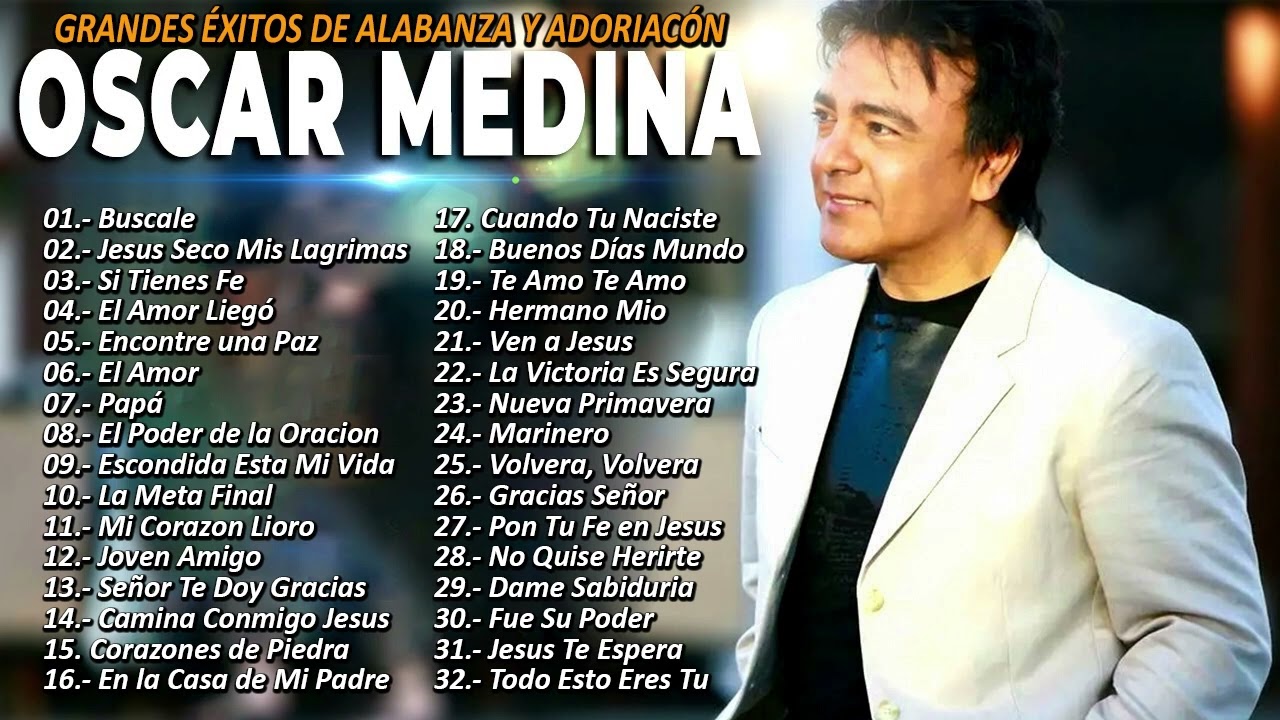 OSCAR MEDINA - ALABANZA HERMOSAS  PARA JESÚS OSCAR MEDINA MUSICA CRISTIANA || 30 Grandes Exitos