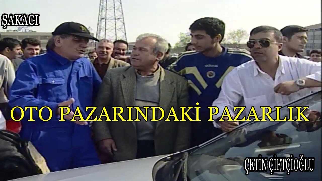 OTO PAZARINDAKİ PAZARLIK-ÇetinÇİFTÇİOĞLU