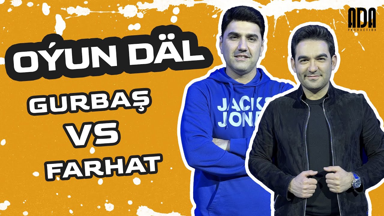OÝUN DÄL - Gurbaş VS Farhat #adaproduction #oyundal